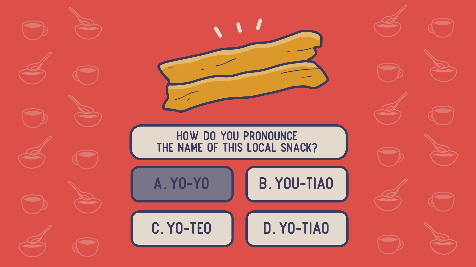 Is it “yoh-tiao”, “yo-teo” or “yo-tiao”? "Bee tai mak", "mee tai bak" or "mee tai mak"? "Vah dye" or "vah day"? "Ber ge dale" or "berdegil"?